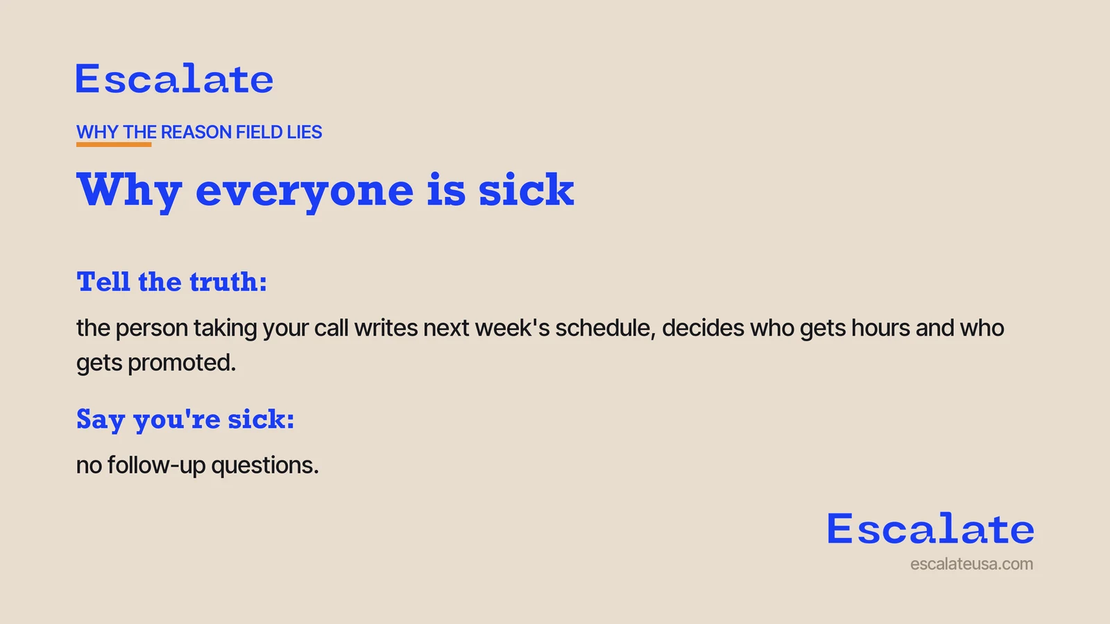 Why everyone is sick. Tell the truth: the person taking your call writes next week's schedule, decides who gets hours and who gets promoted. Say you're sick: no follow-up questions.