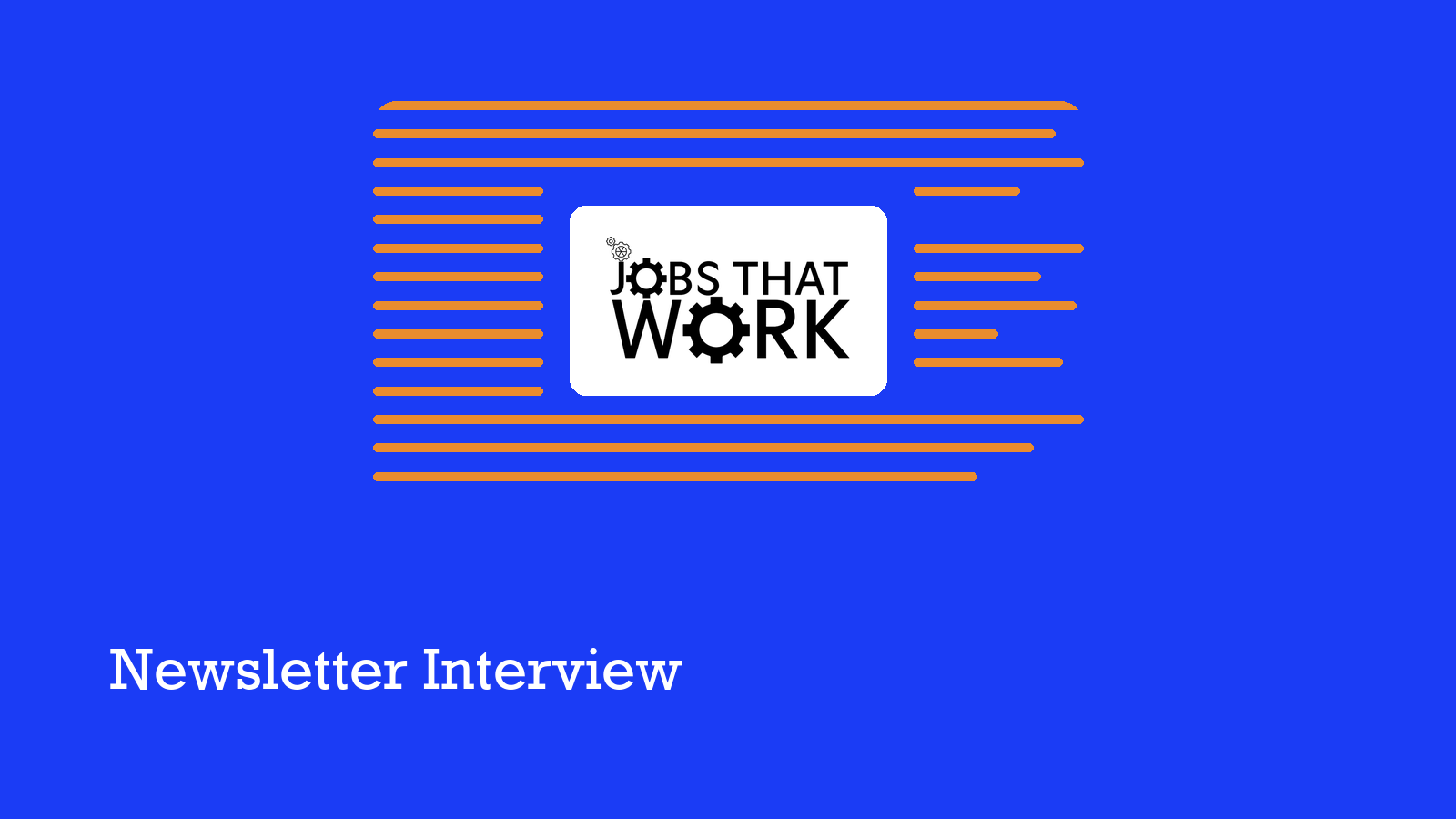 The Jobs That Work logo above lines of text, captioned Newsletter Interview